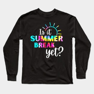 Is It Summer Break Yet Long Sleeve T-Shirt